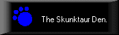 The Skunktaur Den

